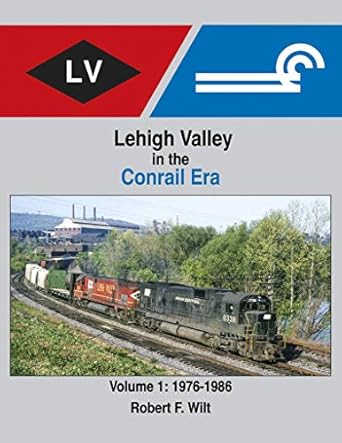 Lehigh Valley in the Conrail Era Vol 1: 1976-1986 Hardcover Book Robert F. Wilt EX