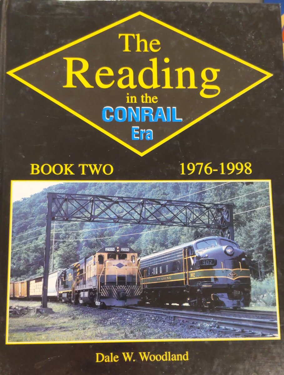 Reading in the Conrail Era, Book Two Hardcover Book By Dale W. Woodland EX