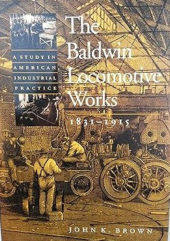 The Baldwin Locomotive Works, 1831-1915 Hardcover Book Professor John K. Brown EX