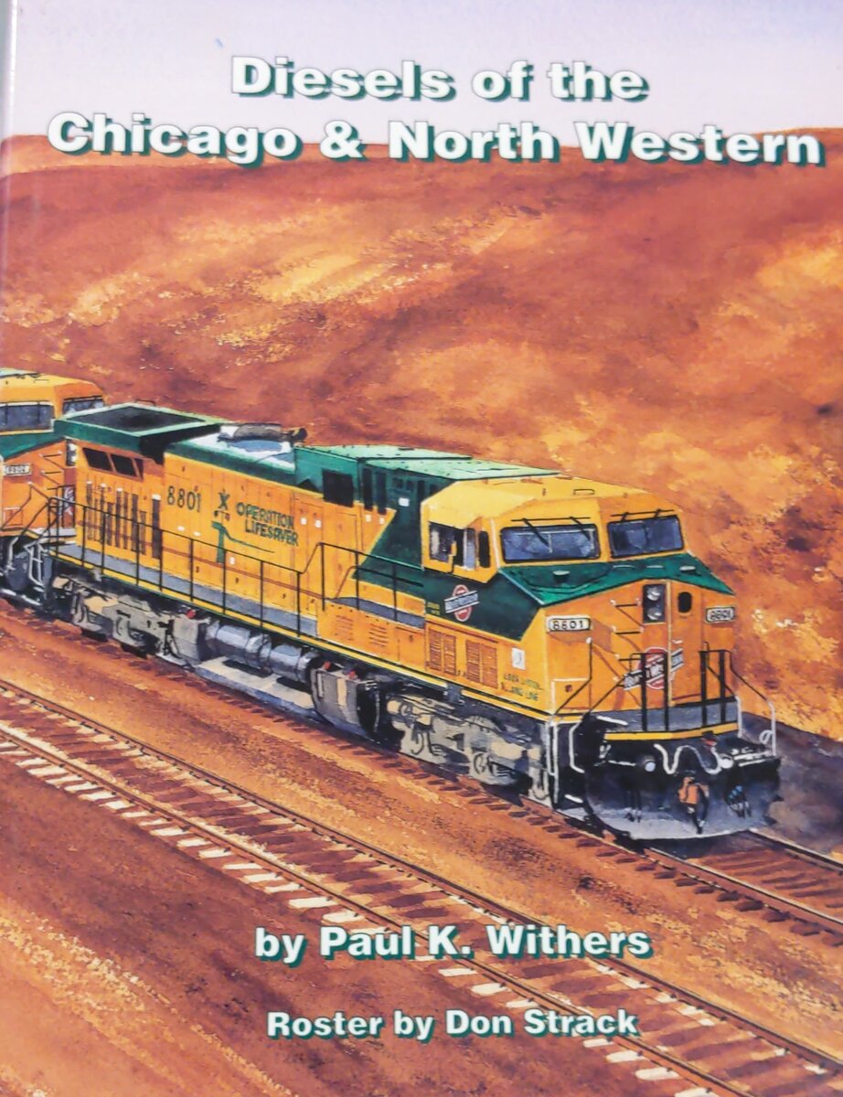 Diesels of the Chicago & North Western Hardcover Book  By Paul K. Withers EX