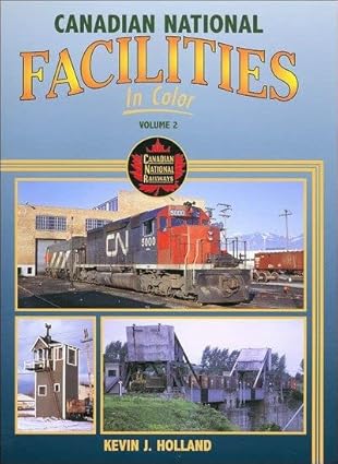 Canadian National Facilities in Color, Vol. 2 Hardcover Book By Kevin J. Holland MT