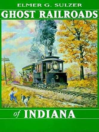 Ghost Railroads of Indiana Hardcover Book By Elmer G. Sulzer EX