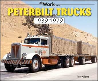 Peterbilt Trucks 1939-1979: At Work Paperback  Book By Ron Adams EX
