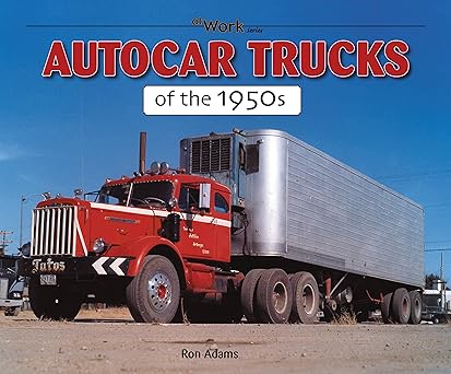 Autocar Trucks of the 1950s (at Work) Paperback Book By Ron Adams EX