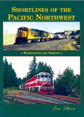 Shortlines of the Pacific Northwest Hardcover Book By Jim Shaw EX