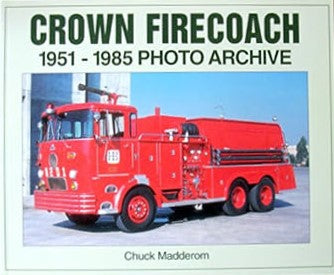 Crown Firecoach: 1951-1985 Photo Archive Paperback Book By Chuck Madderom EX