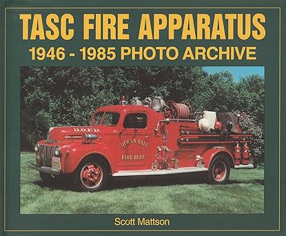 TASC Fire Apparatus: 1946-1985 Photo Archive Paperback By Scott Mattson EX