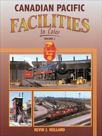 Canadian Pacific Facilities in Color, Vol. 2 Hardcover Book By Kevin J. Holland MT