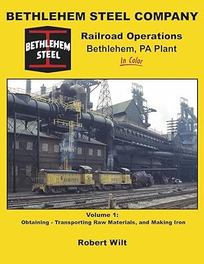 Bethlehem Steel Co. Railroad Operations, Bethlehem, PA Plant In Color Vol 1 Book MT