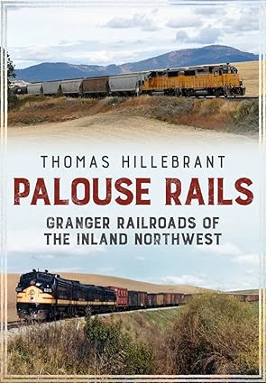 Railroads of the Palouse Country Paperback Book By Thomas Hillebrant EX
