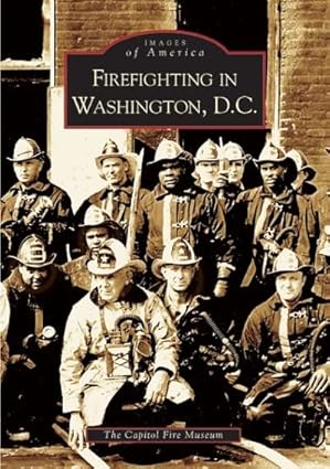 Firefighting in Washington, D.C. Paperback Book By The Capitol Fire Museum EX