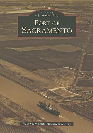 Port of Sacramento Paperback Book By West Sacramento Historical Society EX