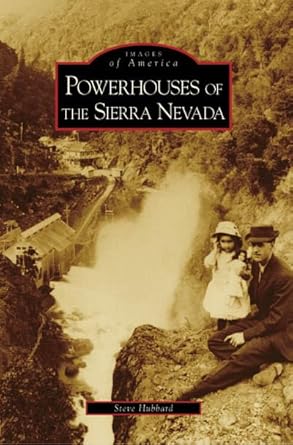 Powerhouses of the Sierra Nevada Paperback Book By Steve Hubbard EX