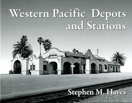 Western Pacific Depots and Stations Hardcover Book By Stephen M. Hayes VG