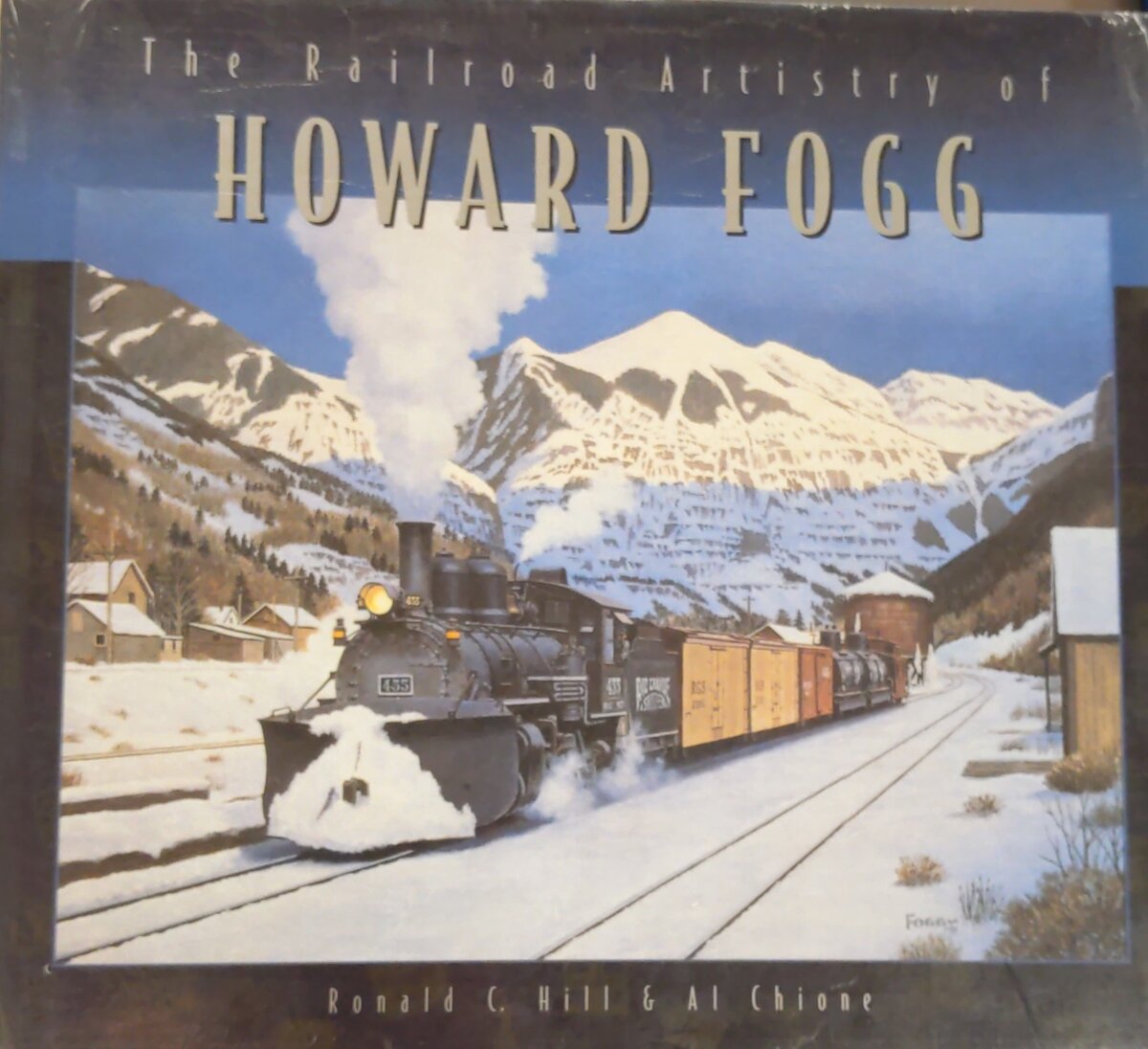 The Railroad Artistry of Howard Fogg Hardcover Book Ronald C. Hill, Al Chione MT