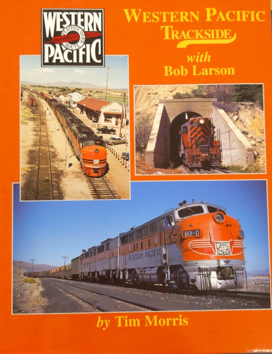 Western Pacific Trackside with Bob Larson Hardcover Book By Tim Morris EX