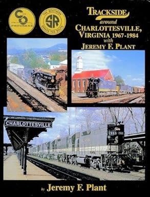 Trackside around Charlottesville, VA 1967-1984 with Jeremy F. Plant Hardcover MT