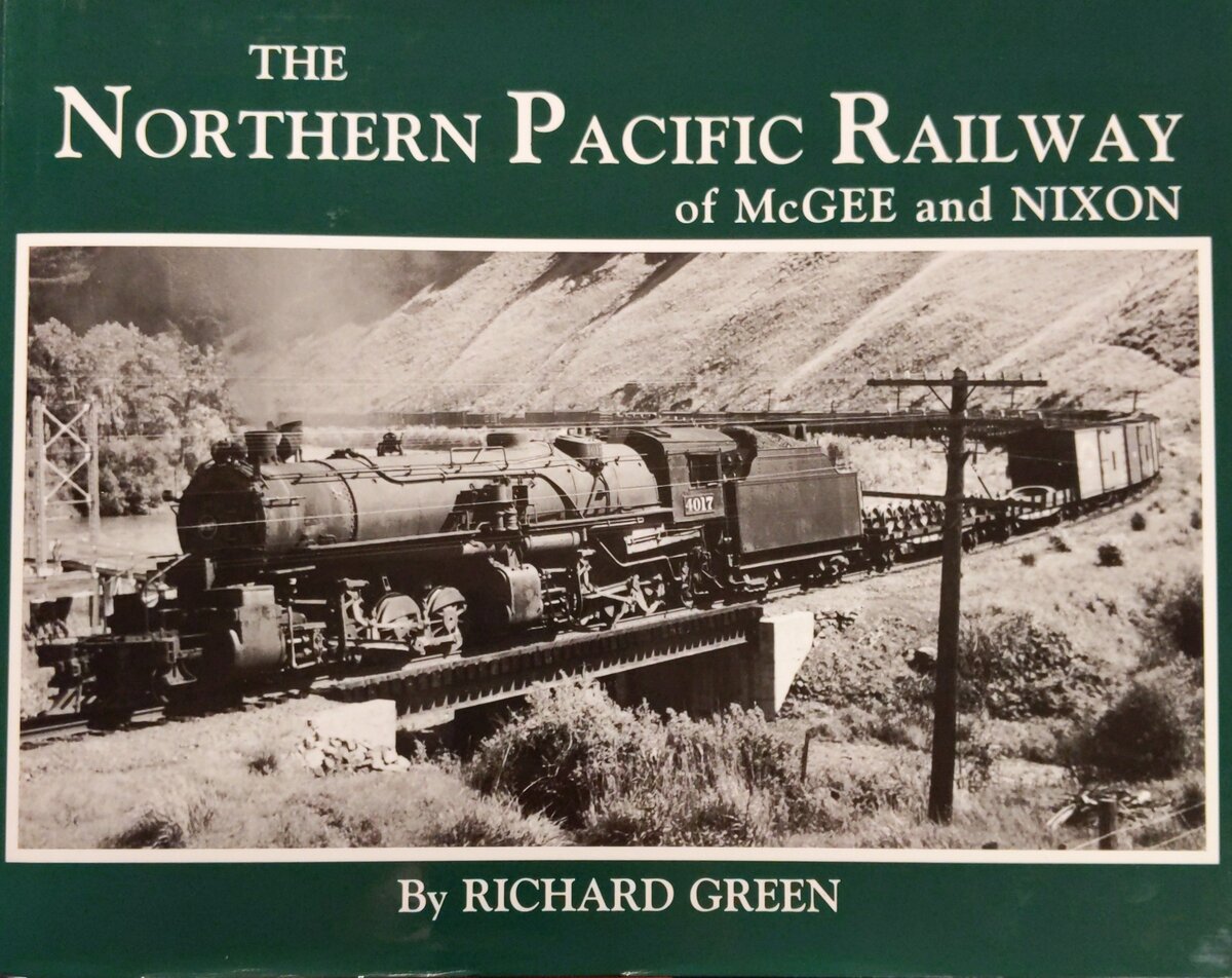 The Northern Pacific Railway of McGee and Nixon Hardcover Book By Richard Green EX