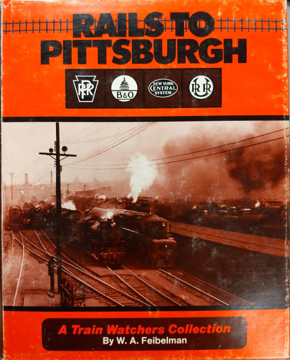 Rails to Pittsburgh Hardcover Book By W. A. Feibelman VG