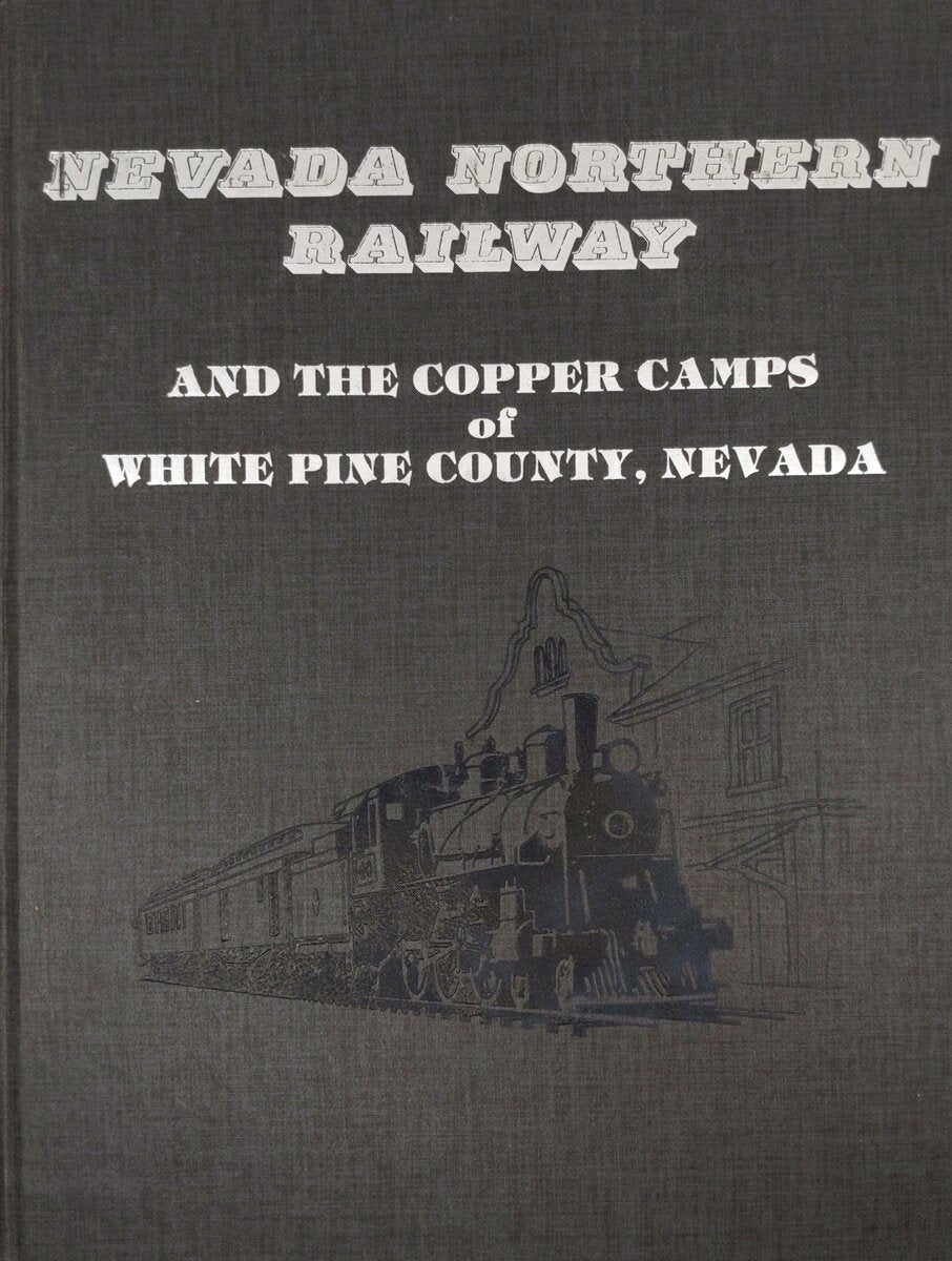 Nevada Northern Railway and the Copper Camps of White Pine County, Nevada Book VG