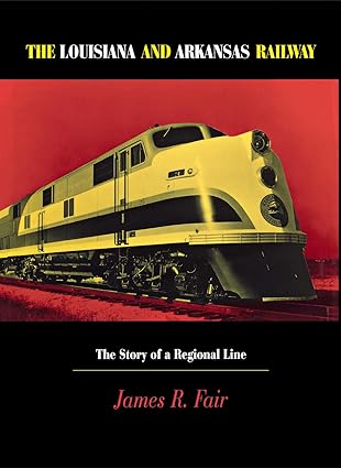 Louisiana and Arkansas Railway Hardcover Book By James R. Fair EX