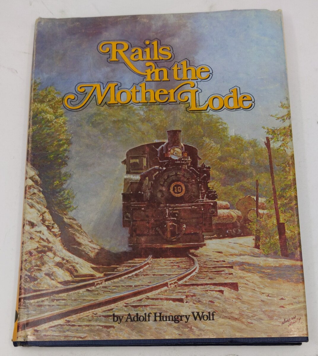 Rails in the Mother Lode Hardcover Book By Adolf Hungry Wolf VG
