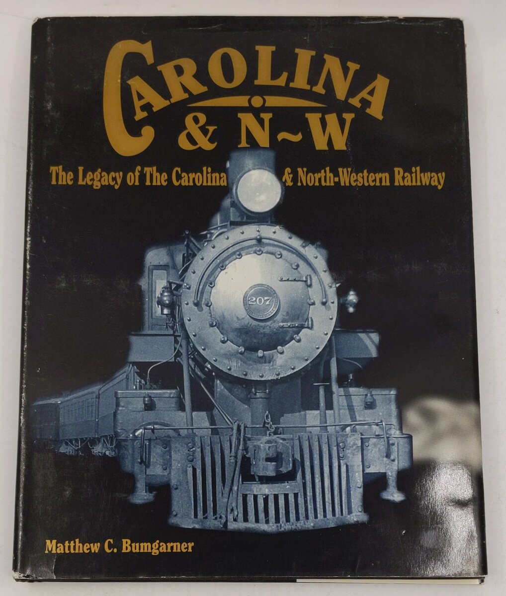 Legacy of the Carolina & North-Western Railway Hardcover Book By Matthew C. B. EX