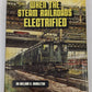 When the Steam Railroads Electrified Hardcover Book By William D. Middleton EX