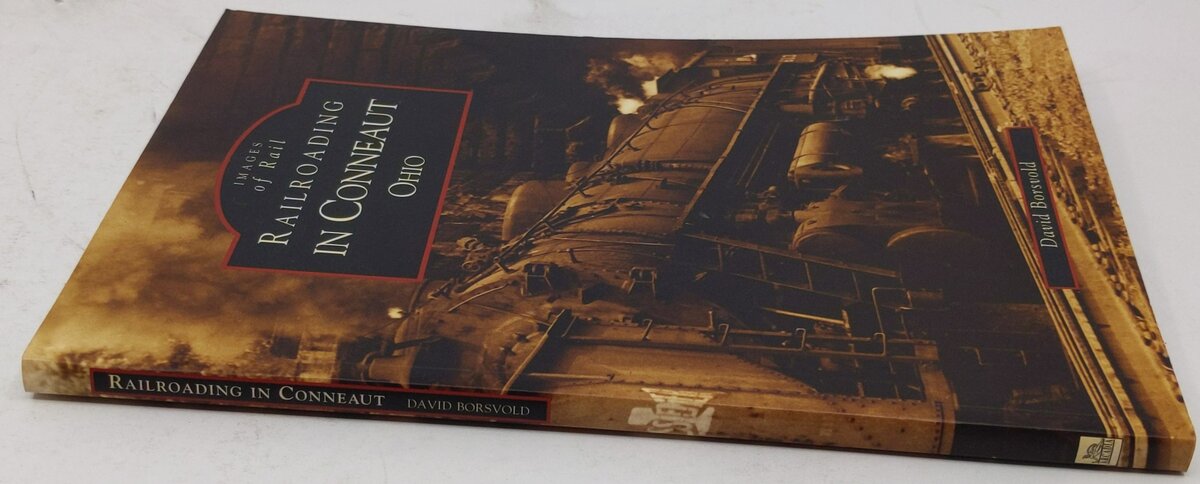 Railroading in Conneaut Ohio Paperback Book By David Borsvold LN
