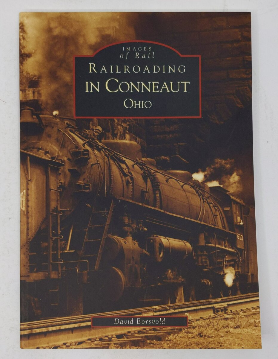 Railroading in Conneaut Ohio Paperback Book By David Borsvold LN