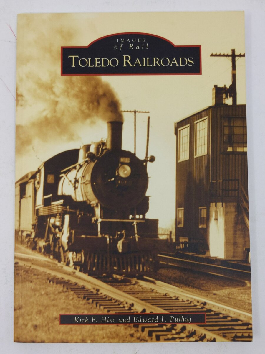Toledo Railroads Paperback Book By Kirk F. Hise, Edward J. Pulhuj LN