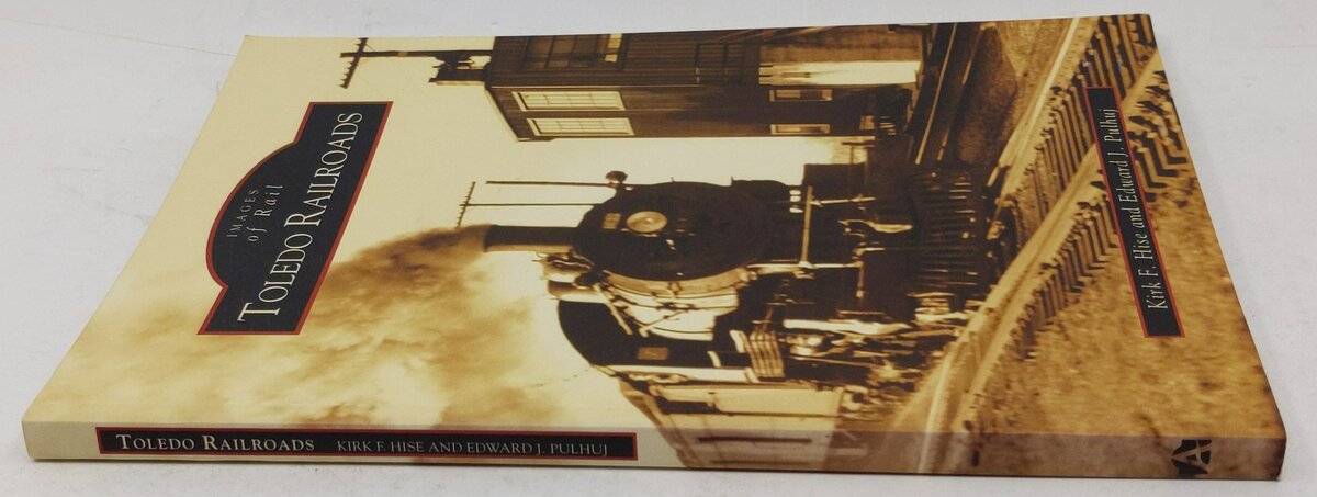 Toledo Railroads Paperback Book By Kirk F. Hise, Edward J. Pulhuj LN