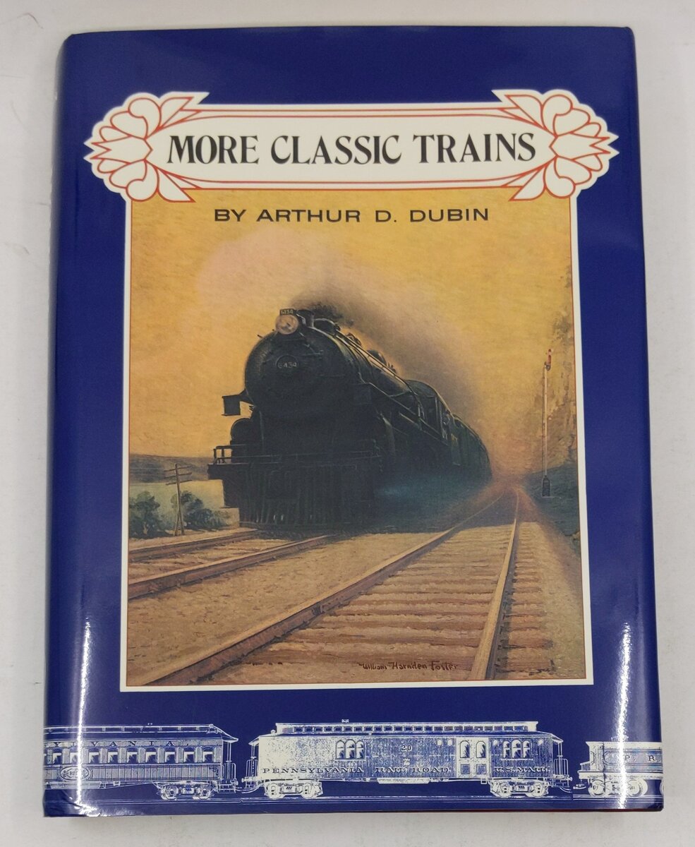 More Classic Trains Hardcover Book By Arthur D. Dubin LN
