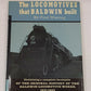The Locomotives That Baldwin Built Hardcover Book By Fred Westing EX