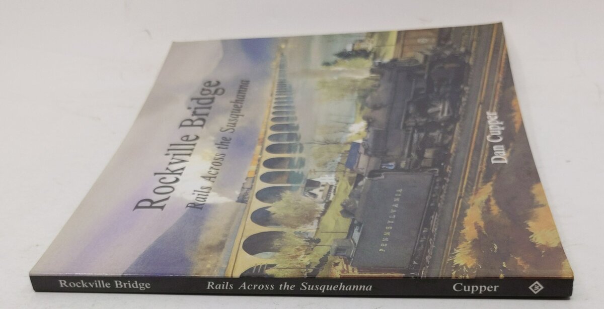 Rockville Bridge: Rails Across the Susquehanna Paperback Book By Dan Cupper LN