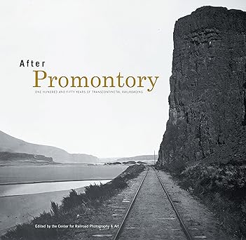 After Promontory Hardcover Book By Center for Railroad Photography and Art LN