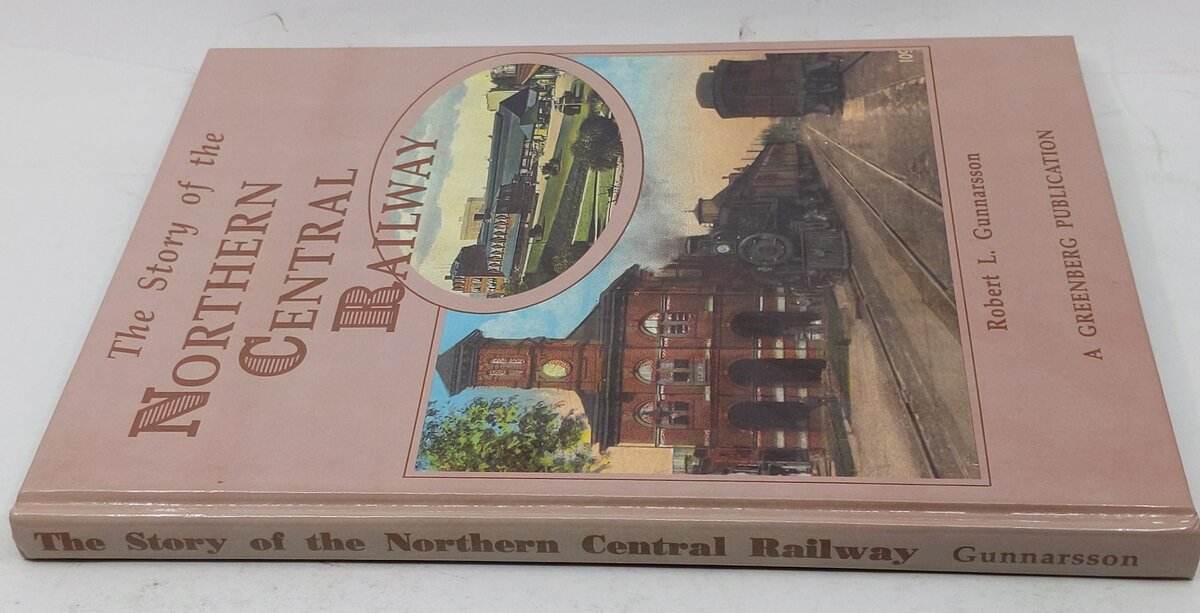 The Story of the Northern Central Railway Hardcover Book By Robert L. Gunnarsson LN