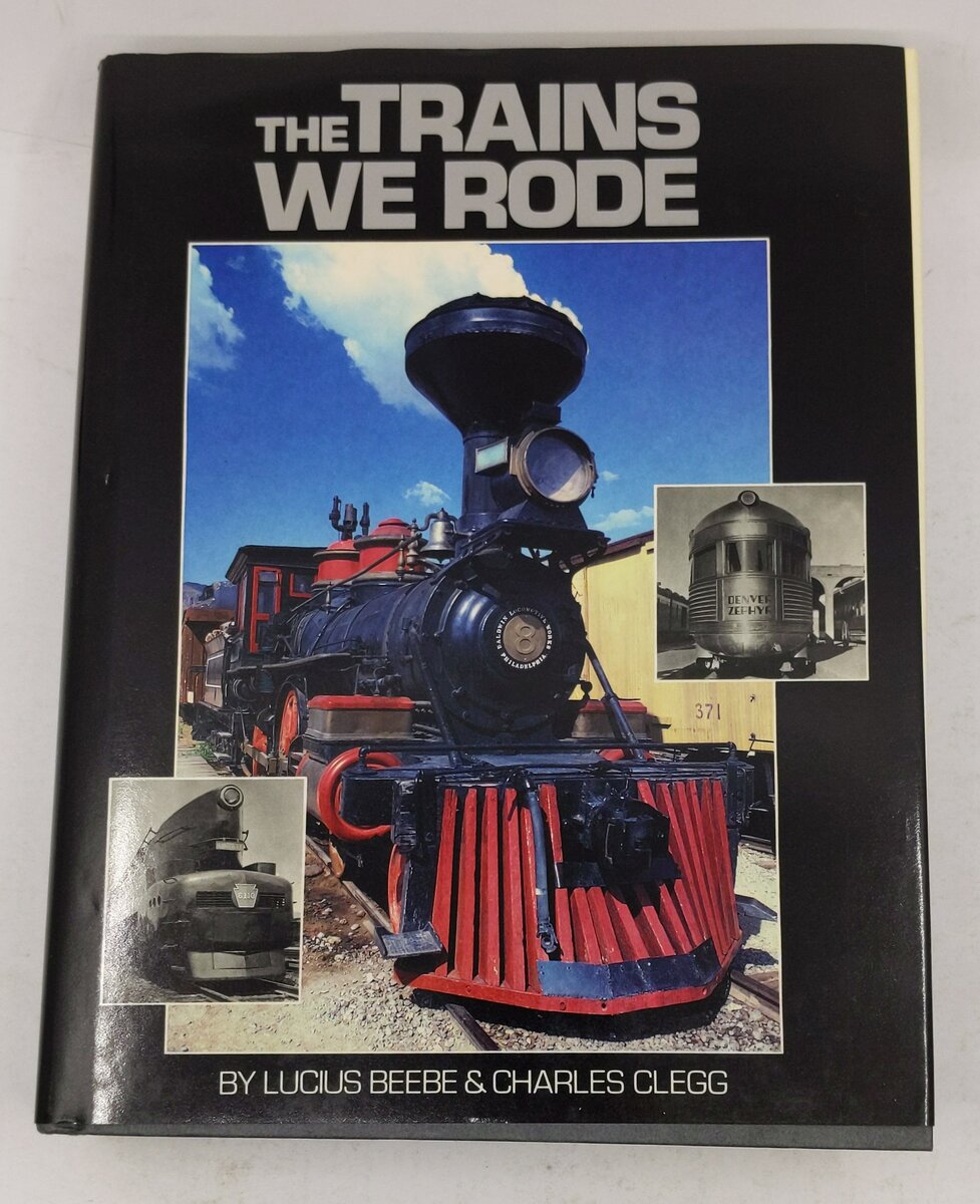 The Trains We Rode Hardcover Book By Lucius Beebe And Charles Clegg LN