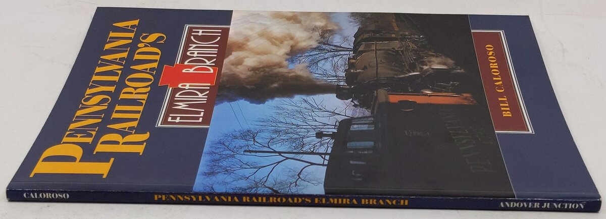 Pennsylvania Railroad's Elmira Branch Paperback Book By Bill Caloroso EX