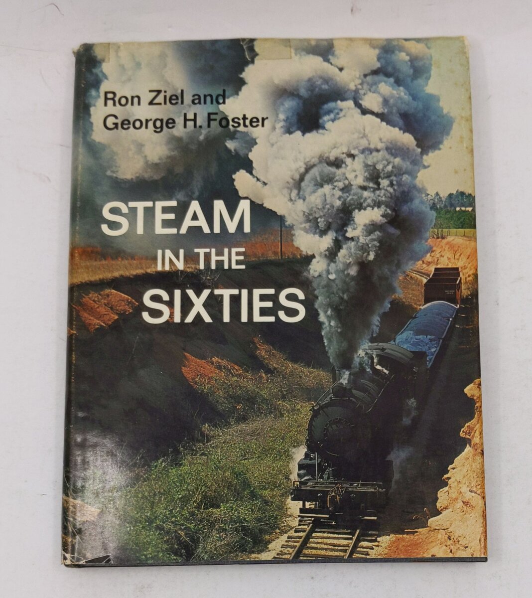 Steam in the Sixties Hardcover Book By Ron Ziel, George H. Foster VG