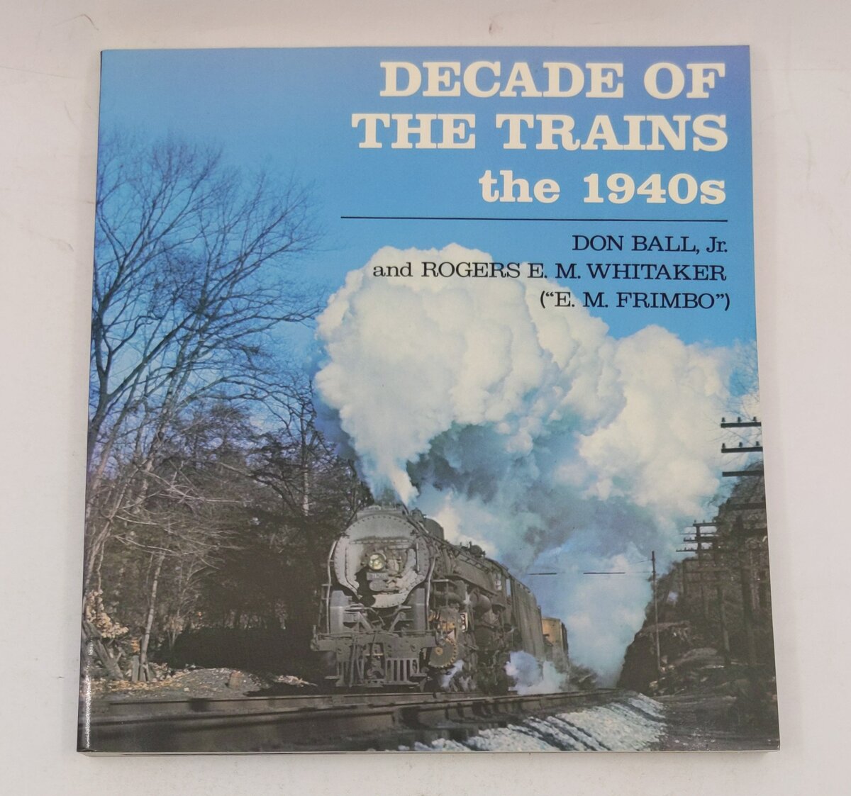 Decade of the Trains: The 1940s Paperback Book By Don Ball LN