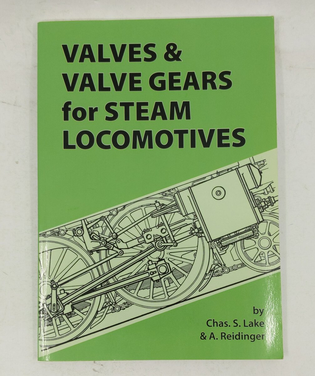 Valves & Valve Gears for Locomotives Paperback Book Charles S Lake, A. Reidinger LN
