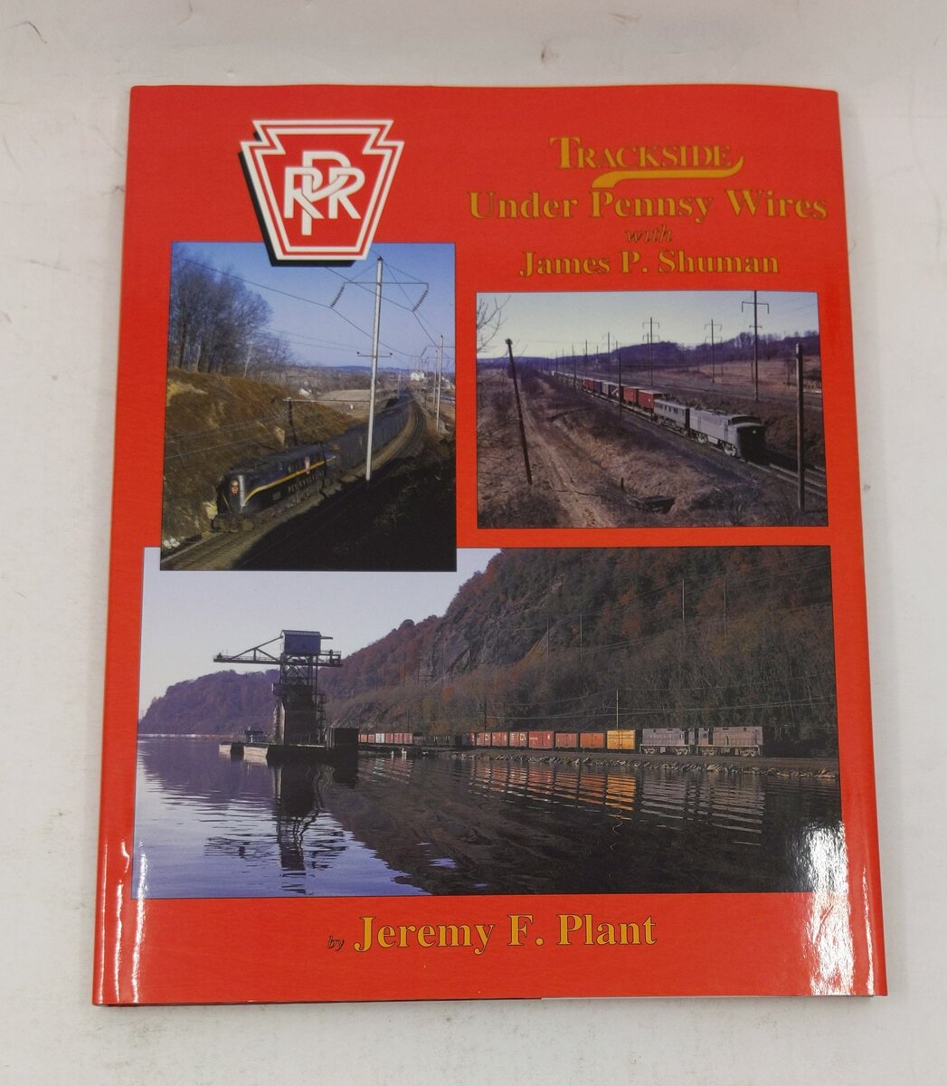 Trackside under Pennsy Wires with James P. Shuman Hardcover Book Jeremy F. Plant LN
