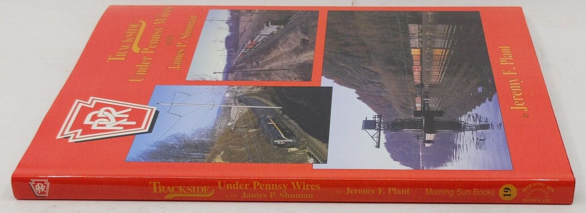 Trackside under Pennsy Wires with James P. Shuman Hardcover Book Jeremy F. Plant LN