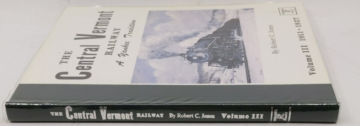 The Central Vermont Railway: A Yankee Tradition Vol.III Hardcover Robert C Jones LN
