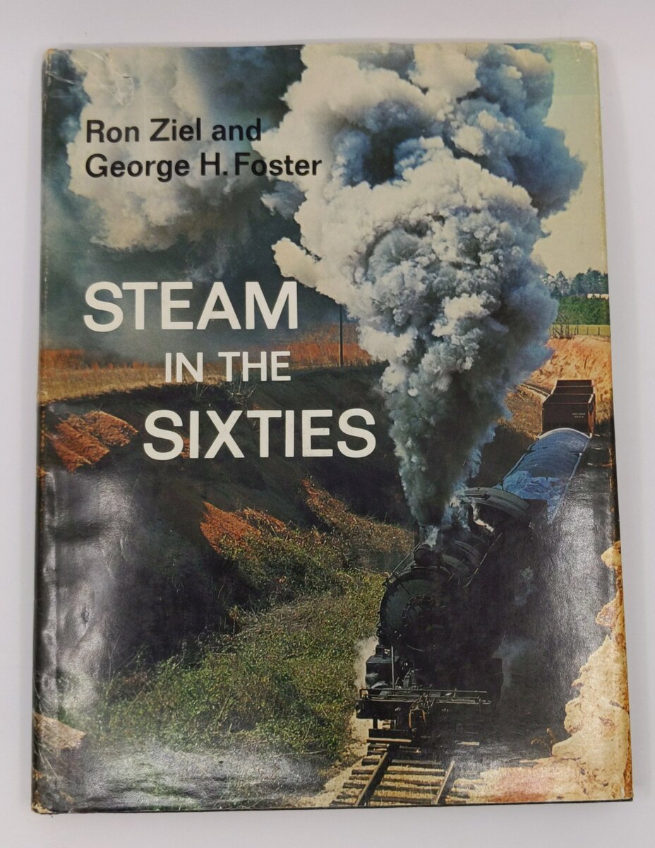 Steam in the Sixties Hardcover Book By Ron Ziel, George H. Foster VG