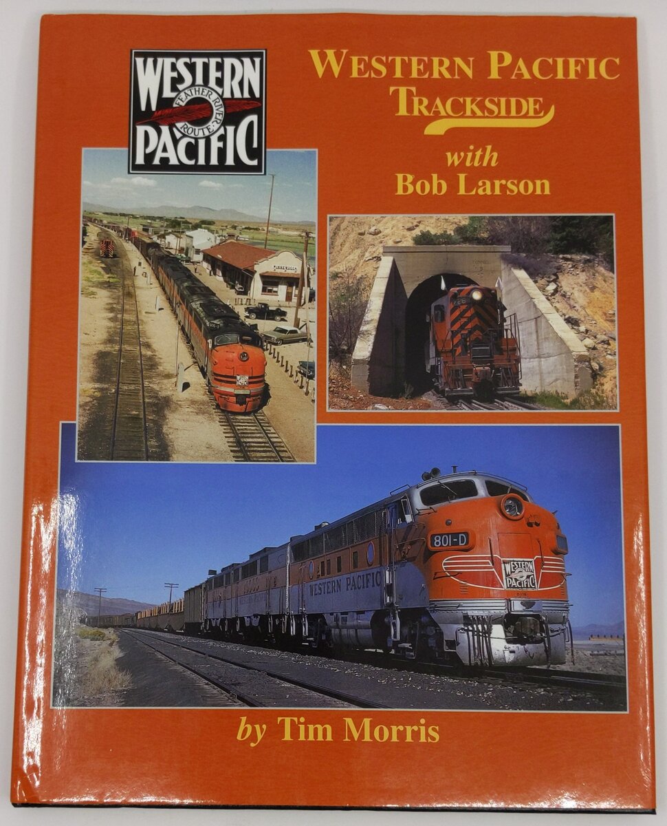 Western Pacific Trackside with Bob Larson Hardcover Book By Tim Morris LN