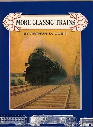 More Classic Trains Hardcover Book By Arthur D. Dubin MT