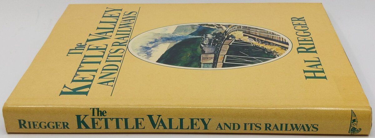 The Kettle Valley and Its Railways Hardcover Book By Hal Riegger EX