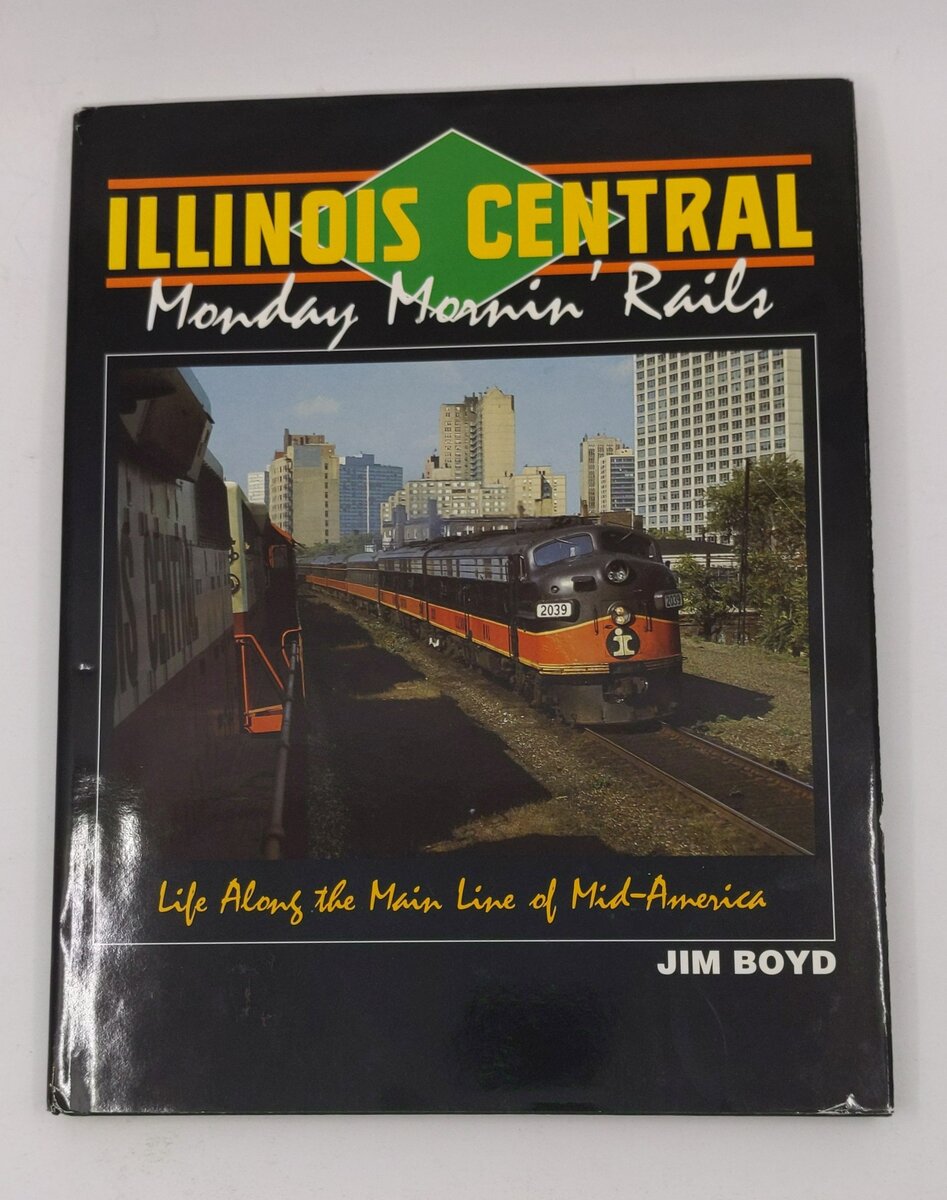 Illinois Central: Monday Mornin' Rails Hardcover Book By Jim Boyd VG